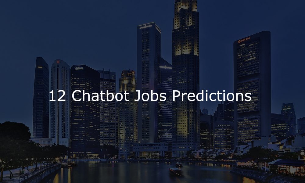 Bots taking jobs away? Here are 12 jobs I predict will emerge from the chatbot market.