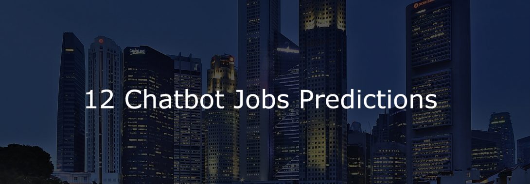 Bots taking jobs away? Here are 12 jobs I predict will emerge from the chatbot market.