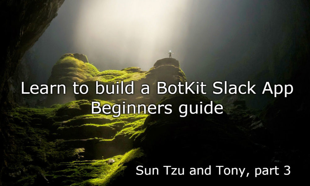 Beginners guide to building your own BotKit Slack app. Sun Tzu and Tony, Part 3